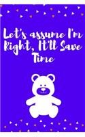 Let's assume I'm Right, It'll Save Time