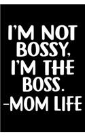 I'M Not Bossy, I'M The Boss. -Mom Life