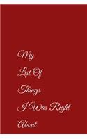 My List Of Things I Was Right About Journal, Notebook 120 pages College ruled Lined pages 6" x 9": My List Of Things I Was Right About Notebook/journal