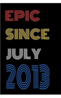 Epic Since July 2013 Notebook Birthday Gift For Women/Men/Boss/Coworkers/Colleagues/Students/Friends.