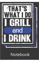 That's What I Do I Grill and I Drink