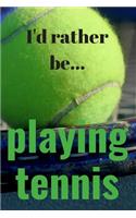 I'd Rather be Playing Tennis Notebook