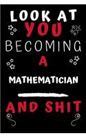 Look At You Becoming A Mathematician And Shit!