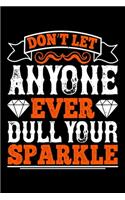 Don't Let Anyone Ever Dull Your Sparkle