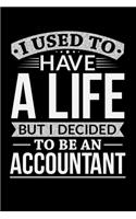 I Used To Have A Life But I Decided To Be An Accountant