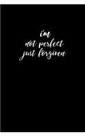 I'm Not Perfect Just Forgiven