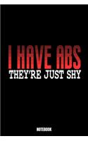 I Have Abs They'Re Just Shy Notebook: Gym Bodybuilding Notizbuch für das Fitnessstudio I Workout Log Book Gewichtheben I Track your Progress Kraftsteigerung Cardio und Kraft A5 Paperback