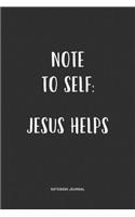 Note To Self Jesus Helps: A 6x9 Inch Matte Softcover Quote Notebook Journal Diary With A Bold Text Font Cover Slogan and 120 Blank Lined Pages