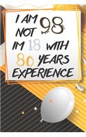 I Am Not 98 Im 18 With 80 Years Experience: Funny 98th Birthday Journal / Notebook / Diary Gag Gift Idea Way Better Then A Card (6x9 - 110 Blank Lined Pages)