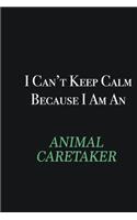 I cant Keep Calm because I am an Animal Caretaker: Writing careers journals and notebook. A way towards enhancement