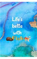 Life's Bette With Fish