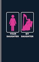 Your Daugther My Daugther: Cool stringed musical instrument Harp Design Funny Sayings For Musician Gift (6"x9") Lined Notebook to write in