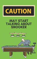Caution may start talking about snooker - Notebook: Funny snooker gifts for snooker and pool lovers - Funny Birthday gifts for joke lovers - Lined notebook/journal