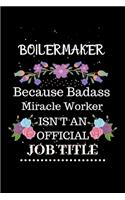 Boilermaker Because Badass Miracle Worker Isn't an Official Job Title