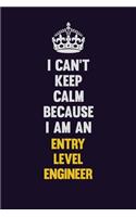 I can't Keep Calm Because I Am An Entry Level Engineer: Motivational and inspirational career blank lined gift notebook with matte finish