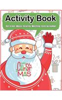 Christmas Activity Book: Dot to dot, Mazes, Coloring, Matching, Color by number Fun Workbook Ages 2-5, 3-5, 4-8, 6-8