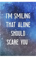 I'm Smiling That Alone Should Scare You