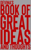 Devina's Book of Great Ideas and Thoughts: 150 Page Dotted Grid and individually numbered page Notebook with Colour Softcover design. Book format: 6 x 9 in(1856 Book of Great Ideas and Thoughts)