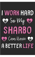 I Work Hard So My Sharbo Can Have A Better Life: Lined Journal, 120 Pages, 6 x 9, Sharbo Dog Gift Idea, Black Matte Finish (I Work Hard So My Sharbo Can Have A Better Life Journal)