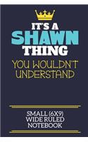 It's A Shawn Thing You Wouldn't Understand Small (6x9) Wide Ruled Notebook