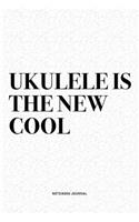 Ukulele Is The New Cool: A 6x9 Inch Diary Notebook Journal With A Bold Text Font Slogan On A Matte Cover and 120 Blank Lined Pages Makes A Great Alternative To A Card