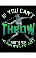 If You Can't Throw With The Best Go Run With The Rest