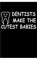 Dentist Make The Cutest Babies: Funny Dentist Lined Journal Notebook Gifts. This Dentist Lined Journal gifts for dentist and dental hygienist . Funny Lined Journal Gifts For Dentis