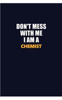 Don't Mess With Me I Am A Chemist: Career journal, notebook and writing journal for encouraging men, women and kids. A framework for building your career.