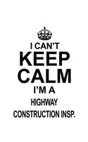 I Can't Keep Calm I'm A Highway Construction Insp.