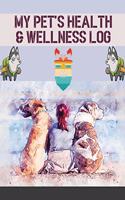 My Pet's Health & Wellness Log: Journal Notebook For Animal Lovers, Record Your Pet's Daily