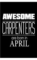 Awesome Carpenters Are Born In April: Carpentry Handyman Birthday Gift Notebook