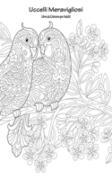 Uccelli Meravigliosi Libro da Colorare per Adulti 1: (1 Uccelli Meravigliosi)