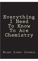 Everything I Need To Know To Ace Chemistry