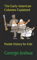The Early American Colonies Explained: Pocket History for Kids(Pocket History for Kids)