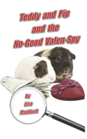Teddy and Pip and the No-Good Valen-Spy