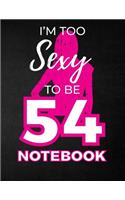 I'm Too Sexy To Be 54 Notebook