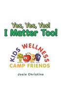 Yes, Yes, Yes! I Matter Too!: Kids Wellness Camp