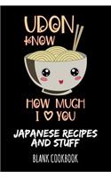 Udon Know How Much I Love You - Japanese Recipes and Stuff: Blank Cookbook