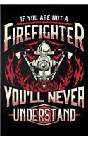 If You Are Not a Firefighter You'll Never Understand