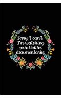 Sorry I Can't I'm Watching Serial Killer Documentaries: Serial Killer Notebook (6x9) - Serial Killer Gifts Funny - Serial Killer Journal - Serial Killer Gifts for Women - True Crime Notebook