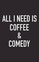 All I Need Is Coffee and Comedy: A 6x9 Inch Matte Softcover Journal Notebook with 120 Blank Lined Pages and a Funny Caffeine Loving Cover Slogan
