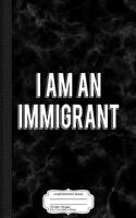I Am an Immigrant Composition Notebook