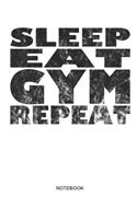 Sleep Eat Gym Repeat Notebook: Fitness notebook I Gift for fitness athletes, workout and bodybuilding, women and men