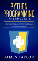 Python programming intermediate: A step by step guide about the programming language. Python machine learning blueprint. A clear and viable intermediate book for learning computer p