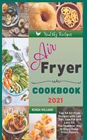Air Fryer Cookbook 2021: Top 54 Air Fryer Recipes with Low Salt, Low Fat and Less Oil. The Healthier Way to Enjoy Deep-Fried Flavors