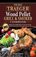 Easy Traeger Wood Pellet Grill & Smoker Cookbook