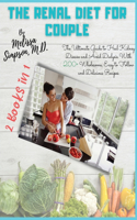 Renal Diet for Couple: 2 BOOKS in 1: The Ultimate Guide to Heal Kidney Disease and Avoid Dialysis With 200+ Wholesome, Easy to Follow and Delicious Recipes!(Renal Diet)