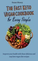 fast Keto Vegan cookbook for busy people: Improve your health with these delicious and easy keto vegan diet recipes