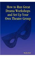 How to Run Great Drama Workshops and Set Up Your Own Theatre Group