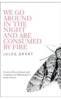We Go Around in the Night and are Consumed by Fire